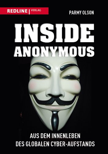 Inside Anonymous: Aus dem Innenleben des globalen Cyber-Aufstands von Redline Verlag