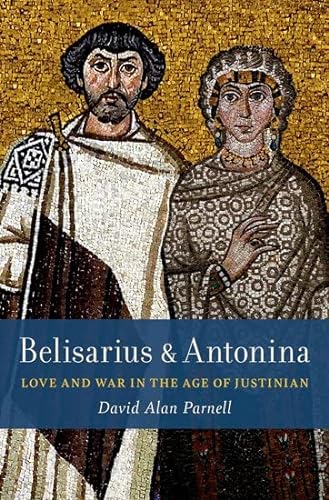 Belisarius & Antonina: Love and War in the Age of Justinian von Oxford University Press Inc