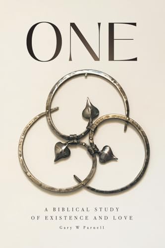 ONE: A BIBLICAL STUDY OF EXISTENCE AND LOVE von WestBow Press