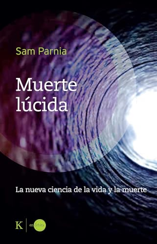 Muerte lúcida: La nueva ciencia de la vida y la muerte (En órbita) von Editorial Kairós SA
