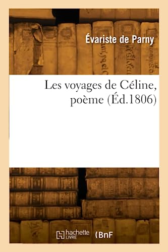 Les voyages de Céline, poème (Éd.1806) von Hachette Livre BNF