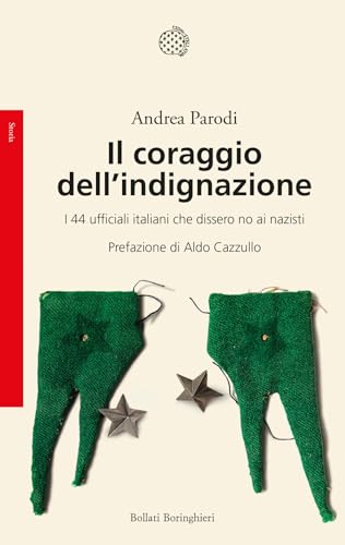Il coraggio dell'indignazione. I 44 ufficiali italiani che dissero no ai nazisti (Saggi) von Bollati Boringhieri