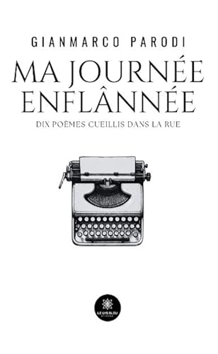 Ma journée enflânnée - Dix poèmes cueillis dans la rue von LE LYS BLEU EDITIONS SAS