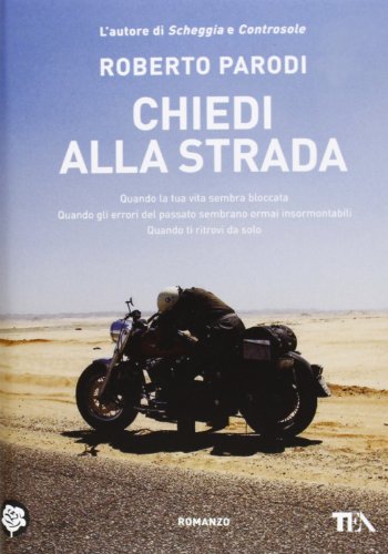 Chiedi alla strada. Quando la tua vita sembra bloccata. Quando gli errori del passato sembrano ormai insormontabili. Quando ti ritrovi da solo (Narrativa Tea)
