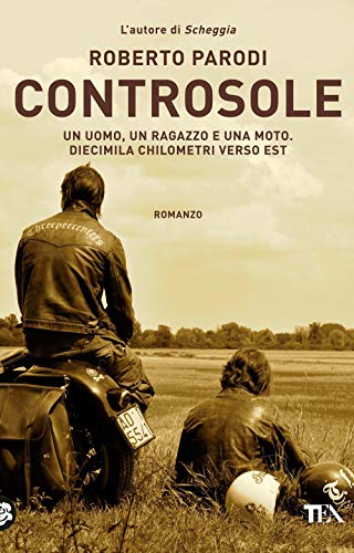 Controsole. Un uomo, un ragazzo e una moto diecimila chilometri verso est (Narrativa Tea) von TEA
