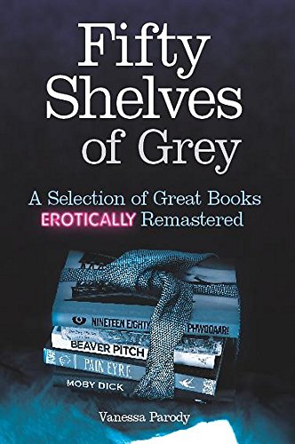 Fifty Shelves of Grey: A Selection of Great Books Erotically Remastered von Constable