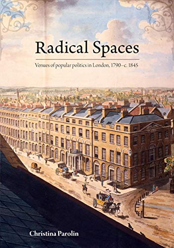 Radical Spaces: Venues of popular politics in London, 1790–c. 1845 von ANU E Press