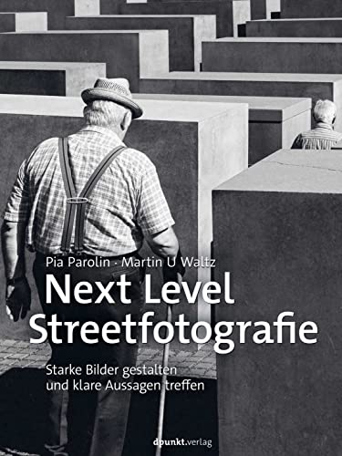 Next Level Streetfotografie: Starke Bilder gestalten und klare Aussagen treffen von Dpunkt.Verlag GmbH