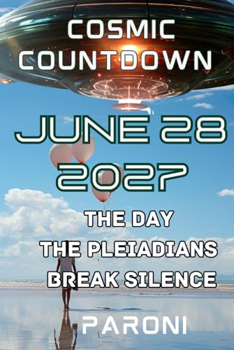 Cosmic Countdown: June 28, 2027 - The Day the Pleiadians Break Silence : A Major Event Will Occur end 2026 - beginning 2027: Intergalactic Disclosure: ... of end 2026 mid-2027 - Galactic Federation von Independently published