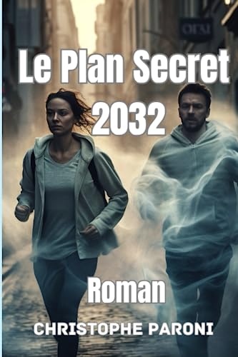 Le Plan secret de 2032 - roman d'anticipation - manipulation de masses - histoire haletante 2023-2032: L’ordre mondial trébuche, 2032 un nouveau monde s’ouvre. Vincent et Angela