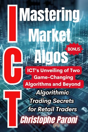 Mastering Market Algos | ICT's Unveiling of Two Game-Changing Algorithms and Beyond | Decoding Market Algorithms: Unraveling ICT's Core Algorithms ... Mastering the Market.Deciphering Market Algos von Independently published