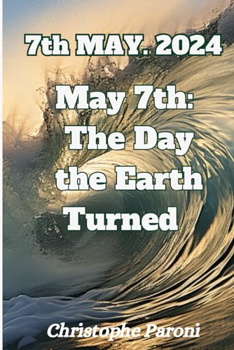 May 7th: The Day the Earth Turned - A Chronicle of the Day that Redefined History -: May 7th 2024 : Tides of Conflict: The Dawning of a Divided World - Unraveling the Tapestry of Global Power von Independently published