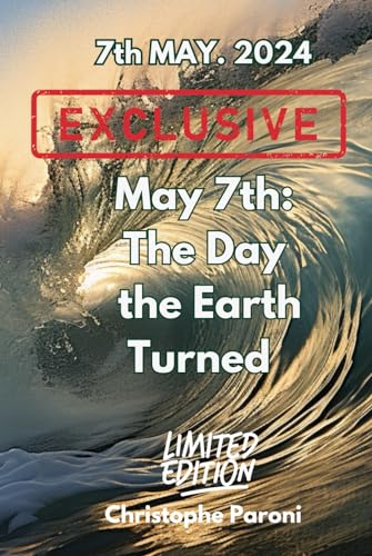 May 7th: The Day the Earth Turned - A Chronicle of the Day that Redefined History - Geo-political 2024 & beyond: May 7th 2024 : Tides of Conflict: The ... - Unraveling the scenario for 2024 and 2025 von Independently published