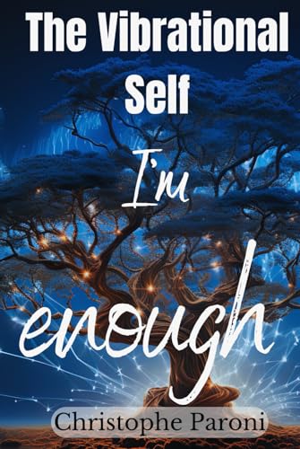 The Vibrational Self: I Am Enough - Realize Your Inner Worth Through Vibrational Reality, Repeated Affirmation, and Harmonious Living: I'm enough ... "I'm Enough" in 9 Days - 27 chapters - Enough von Independently published