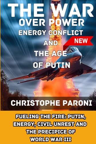 The War Over Power: Energy Conflict and the Age of Putin - Energy Conflicts and the Onset of Global War (2022-2032): Fueling the Fire: Putin, Energy, ... The Energy Conflict that Leds to WW III von Independently published