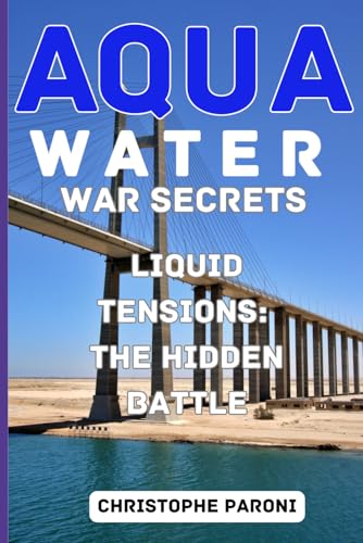 Water War Secrets : Liquid Tensions : The Hidden Battles : Unveiling the Global Struggle for Water and Gas -: The Unseen Fight for Water and Gas ... Project - The Covert Struggle Over Water von Independently published