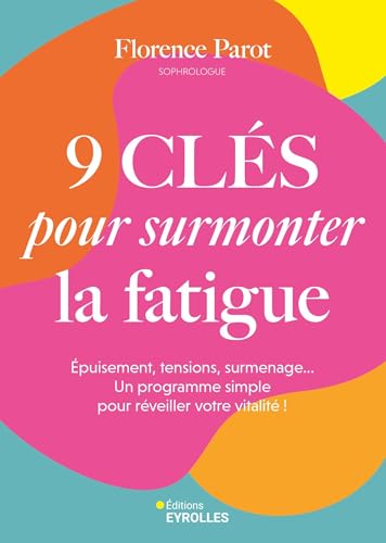 9 clés pour surmonter la fatigue: épuisement, tensions, surmenage... Un programme simple pour réveiller votre vitalité ! von EYROLLES
