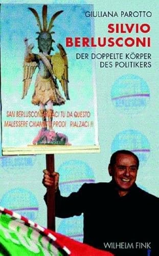 Silvio Berlusconi: Der doppelte Körper des Politikers: Der doppelte Körper des Politikers: Politik, Religion, Television Silvio Berlusconi: Der doppelte Körper des Politikers: Der doppelte Körper des Politikers: Politik, Religion, Television