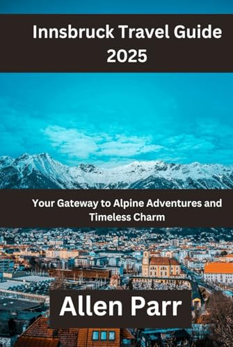 Innsbruck Travel Guide 2025: Your Gateway to Alpine Adventures and Timeless Charm (Austria Travel Guide) von Independently published