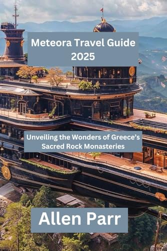 Meteora Travel Guide 2025: Unveiling the Wonders of Greece’s Sacred Rock Monasteries (Greece Travel Guide) von Independently published