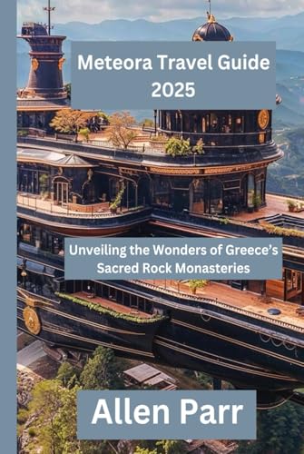 Meteora Travel Guide 2025: Unveiling the Wonders of Greece’s Sacred Rock Monasteries (Greece Travel Guide) von Independently published