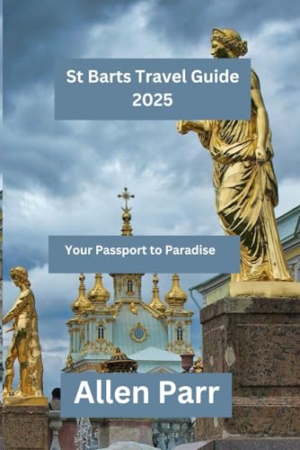 St Barts Travel Guide 2025: Your Passport to Paradise (France Travel Guide) von Independently published