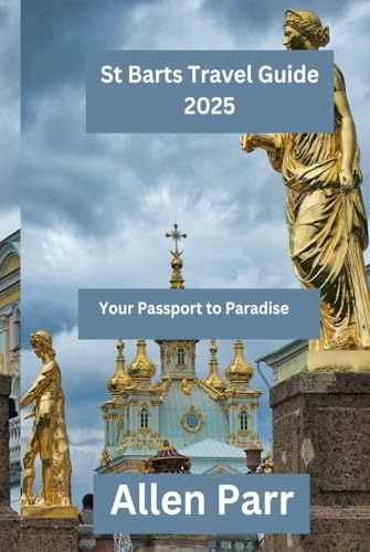 St Barts Travel Guide 2025: Your Passport to Paradise (France Travel Guide) von Independently published