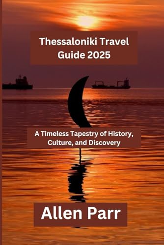 Thessaloniki Travel Guide 2025: A Timeless Tapestry of History, Culture, and Discovery (Greece Travel Guide) von Independently published