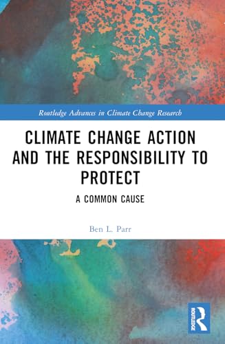 Climate Change Action and the Responsibility to Protect: A Common Cause (Routledge Advances in Climate Change Research) von Routledge