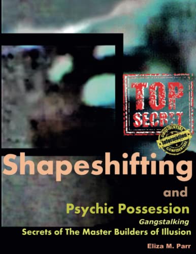 Shapeshifting and Psychic Possession: Gangstalking Secrets of The Master Builders of Illusion (The Master Builders of Illusion series)