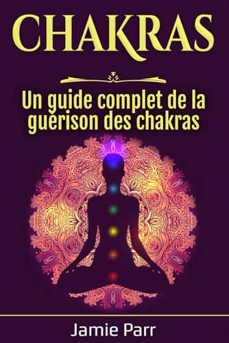 Chakras: Un guide complet de la guérison des chakras von Independently published