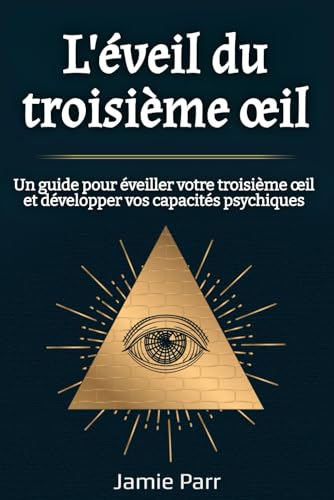 L'éveil du troisième œil: Un guide pour éveiller votre troisième œil et développer vos capacités psychiques von Independently published
