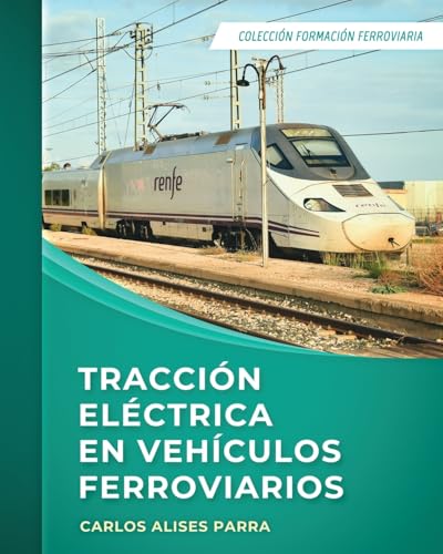 Tracción eléctrica en vehículos ferroviarios: Colección Formación Ferroviaria von Blurb