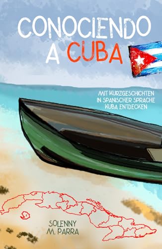 Conociendo a Cuba: mit Kurzgeschichten in spanischer Sprache Kuba entdecken Conociendo a Cuba: mit Kurzgeschichten in spanischer Sprache Kuba entdecken