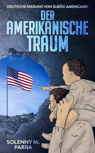 DER AMERIKANISCHE TRAUM: Deutsche Fassung von Sueño Americano (Kurzgeschichten und Erzählungen rund um Lateinamerika zum Lernen der spanischen Sprache) DER AMERIKANISCHE TRAUM: Deutsche Fassung von Sueño Americano (Kurzgeschichten und Erzählungen rund um Lateinamerika zum Lernen der spanischen Sprache)