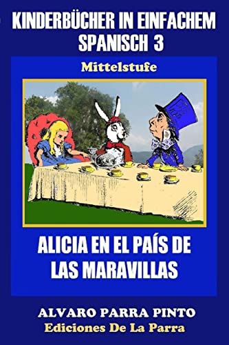 Kinderbücher in einfachem Spanisch Band 3: Alicia en el País de las Maravillas (Spanisches Lesebuch für Kinder jeder Altersstufe!, Band 3)