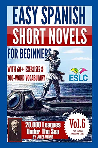 Easy Spanish Short Novels for Beginners With 60+ Exercises & 200-Word Vocabulary: Jules Verne's "20,000 Leagues Under The Sea" (ESLC Reading Workbook Series, Band 6)