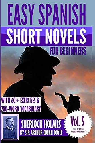 Easy Spanish Short Novels for Beginners With 60+ Exercises & 200-Word Vocabulary: "Sherlock Holmes" by Sir Arthur Conan Doyle (Eslc Reading Workbooks, Band 5) von Createspace Independent Publishing Platform
