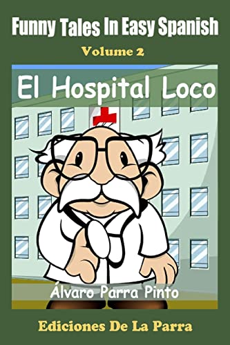 Funny Tales in Easy Spanish Volume 2: El Hospital Loco (Spanish for Beginners Series, Band 2)