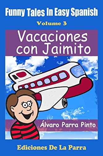 Funny Tales in Easy Spanish Volume 3: Vacaciones con Jaimito (Spanish for Beginners Series, Band 3) von CREATESPACE