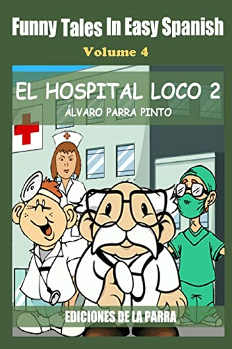 Funny Tales in Easy Spanish Volume 4: El hospital Loco 2 (Spanish for Beginners Series, Band 4)