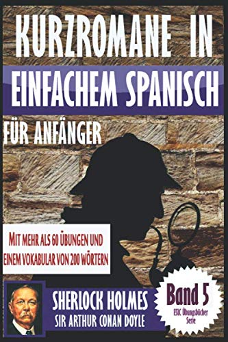 Kurzromane in Einfache Spanische für Anfänger mit mehr als 60 Übungen: “Sherlock Holmes” von Sir Arthur Conan Doyle von Independently published