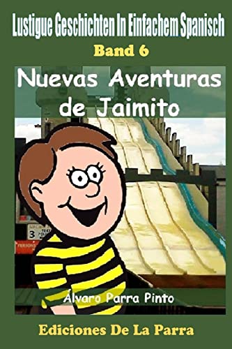 Lustige Geschichten in Einfachem Spanisch 6: Nuevas Aventuras de Jaimito (Spanisches Lesebuch für Anfänger, Band 6)