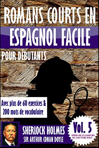 Romans courts en espagnol facile pour débutants avec plus de 60 exercices & 200 mots de vocabulaire: “Sherlock Holmes” de Sir Arthur Conan Doyle ... (Série de classeurs du lecture ESLC, Band 5) von Independently Published