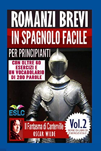 Romanzi brevi in spagnolo facile per principianti con oltre 60 esercizi e un vocabolario di 200 parole: “Il Fantasma di Canterville” di Oscar Wilde (Serie di Libri di Esercizi ESLC, Band 2)
