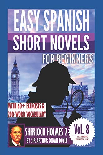 Sherlock Holmes 2: Easy Spanish Short Novels for Beginners: With 60+ Exercises & 200-Word Vocabulary (Learn Spanish) (ESLC Reading Workbook Series, Band 8) von Createspace Independent Publishing Platform