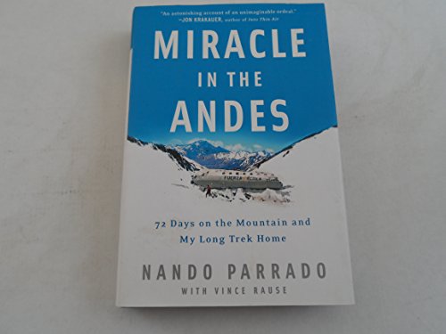 Miracle in the Andes: 72 Days on the Mountain And My Long Trek Home