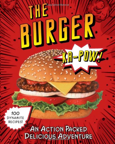 The Burger: An Action Packed Delicious Adventure (Burger Book) von Love Food