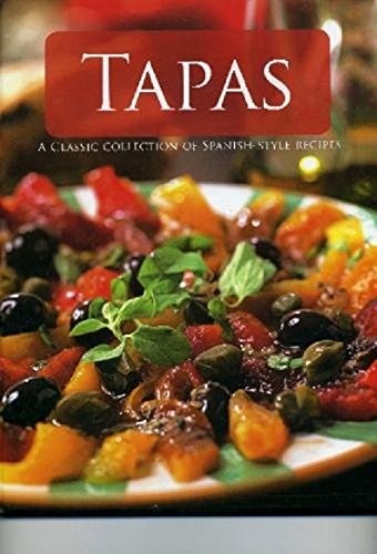 Tapas: A Classic Collection of Spanish-Style Recipes