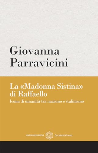 La «Madonna Sistina» di Raffaello. Icona di umanità tra nazismo e stalinismo von Marcianum Press